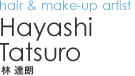 hair & make-up artist｜Tatsuro Hayashi - 林　達郎